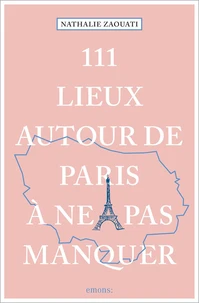 111 lieux autour de Paris à ne pas manquer