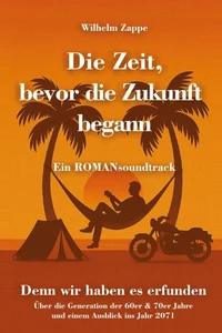 Die Zeit, bevor die Zukunft begann - Ein ROMANsoundtrack
