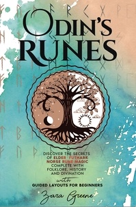  Zara Greene - Odin’s Runes: Discover the Secrets of Elder Futhark Norse Rune Magic Complete With Folklore, History, and Divination With Guided Layouts for Beginners.