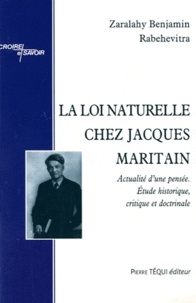 Zaralahy Benjamin Rabehevitra - La loi naturelle chez Jacques Maritain - Actualité d'une pensée, étude historique, critique et doctrinale.