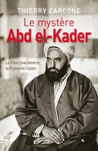  ZARCONE THIERRY - LE MYSTERE ABD EL-KADER.