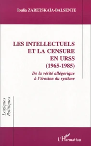 Les Intellectuels Et La Censure En Urss (1965-1985). De La Verite Allegorique A L'Erosion Du Systeme
