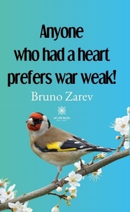 Téléchargez l'ebook en ligne Anyone who had a heart prefers war weak! par Zarev Bruno PDF 9791037791818