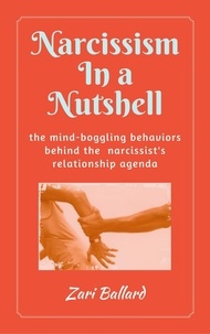  Zari Ballard - Narcissism In a Nutshell: The Mind-Boggling Behaviors Behind the Narcissist's Relationship Agenda.