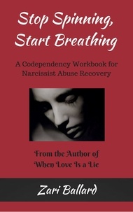  Zari Ballard - Stop Spinning, Start Breathing - A Codependency Workbook for Narcissist Abuse Recovery.