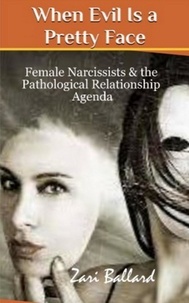  Zari Ballard - When Evil Is a Pretty Face: Narcissistic Females &amp; The Pathological Relationship Agenda.