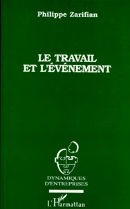 Le Travail Et L'Evenement. Essai Sociologique Sur Le Travail Industriel A L'Epoque Actuelle