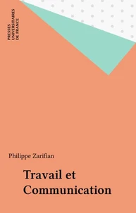 TRAVAIL ET COMMUNICATION. Essai sociologique  sur le travail dans la grande entreprise industrielle