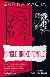  Zarina Macha - Single Broke Female: Poetry Collection.