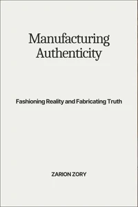 Manufacturing Authenticity: Fashioning Reality and Fabricating Truth