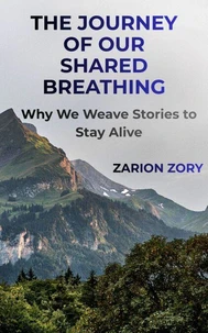 The Journey of Our Shared Breathing: Why We Weave Stories to Stay Alive