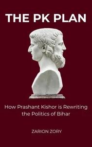 The PK Plan: How Prashant Kishor is Rewriting the Politics of Bihar
