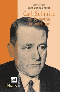 Carl Schmitt ou le mythe du politique
