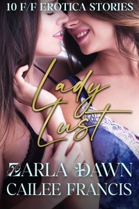  Zarla Dawn et  Cailee Francis - Lady Lust: 10 F/F Erotica Stories.
