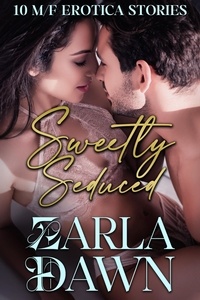  Zarla Dawn - Sweetly Seduced: 10 M/F Erotica Stories.