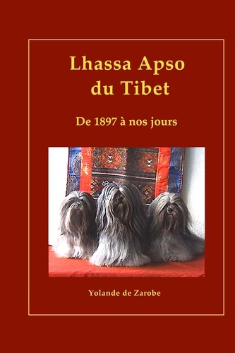 Zarobe yolande De - Lhassa Apso du Tibet, de 1897 à nos jours.
