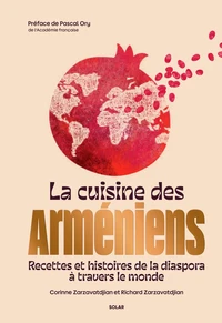 La Cuisine des Arméniens - Recettes et histoires de la diaspora à travers le monde