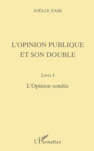 L'Opinion Publique Et Son Double. Livre I, L'Opinion Sondee