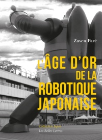 Zaven Paré - L'âge d'or de la robotique japonaise.