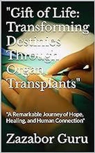 Gift of Life Transforming Destinies Through Organ Transplants