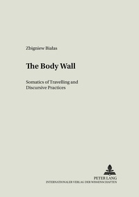 Zbigniew Bialas - The Body Wall - Somatics of Travelling and Discursive Practices.