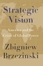 Zbigniew Brzezinski - Strategic Vision - America and the Crisis of Global Power.