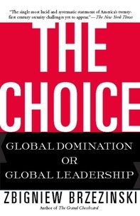 Zbigniew Brzezinski - The Choice - Global Domination or Global Leadership.