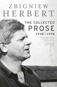 Zbigniew Herbert - The Collected Prose - 1948-1998.