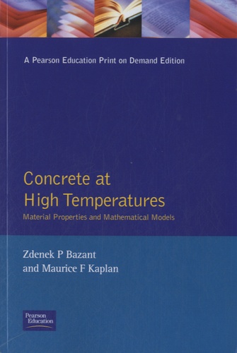 Zdenek-P Bazant et Maurice F Kaplan - Concrete at High Temperatures - Material Properties and Mathematical Models.