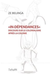 Zé Belinga - In-dépendances - Discours sur le colonialisme après la colonie.