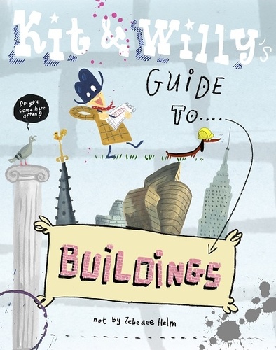 Zebedee Helm - Kit & Willy's Guide to Buildings.