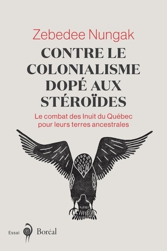Zebedee Nungak et Juliana Léveillé-Trudel - Contre le colonialisme dopé aux stéroïdes - Le combat des Inuit du Québec pour leurs terres ancestrales.