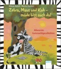 Zebra, Maus und Kuh - müde bist auch du - Allererste Gutenachtgeschichten.