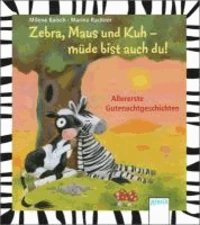 Zebra, Maus und Kuh - müde bist auch du