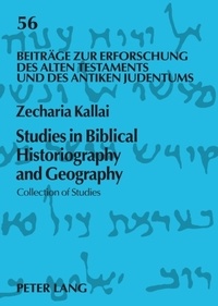 Zecharia Kallai - Studies in Biblical Historiography and Geography - Collection of Studies.