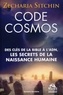 Zecharia Sitchin - Code Cosmos - Des clés de la Bible à l'ADN, les secrets de la naissance humaine.