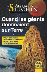 Zecharia Sitchin - Quand les géants dominaient sur Terre - Dieux, demi-dieux et ancêtres de l'homme : la preuve de notre ADN extraterrestre.