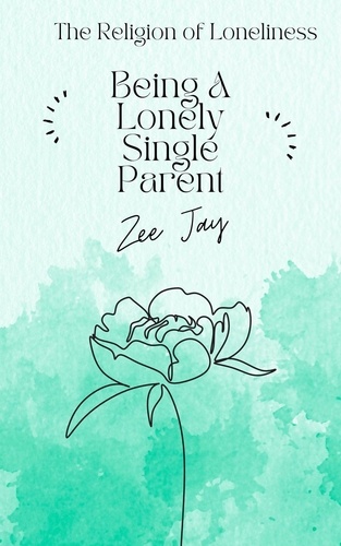  Zee Jay - Being A Lonely Single Parent - The Religion of Loneliness.