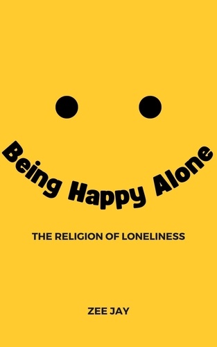  Zee Jay - Being Happy Alone - The Religion of Loneliness.