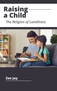  Zee Jay - Raising a Lonely Child - The Religion of Loneliness.