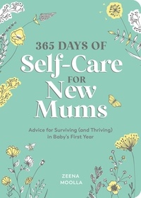 Zeena Moolla - 365 Days of Self-Care for New Mums - Advice for Surviving (and Thriving) in Baby’s First Year.
