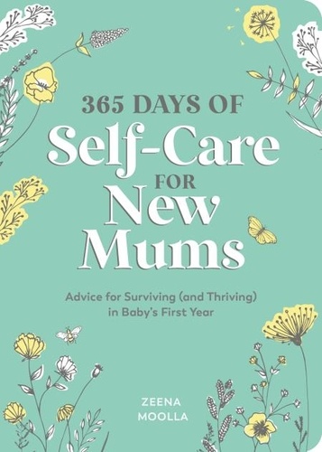 365 Days of Self-Care for New Mums. Advice for Surviving (and Thriving) in Baby’s First Year