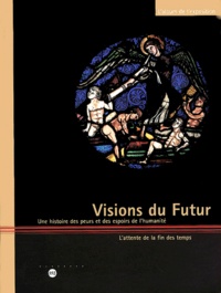 Zeev Gourarier - Visions Du Futur. Une Histoire Des Peurs Et Des Espoirs De L'Humanite, L'Attente De La Fin Des Temps.