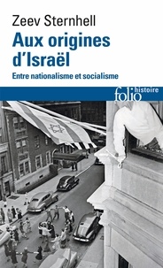 Zeev Sternhell - Aux origines d'Israël - Entre nationalisme et socialisme.