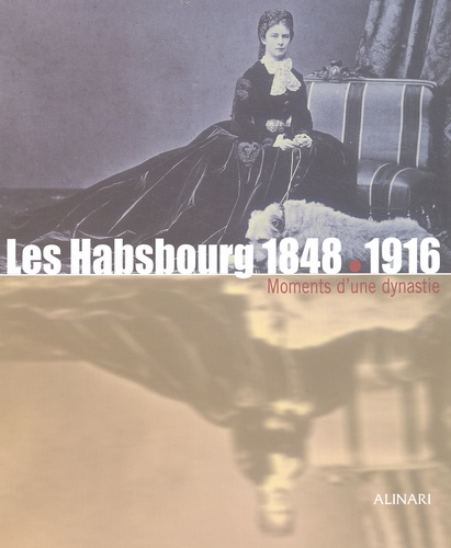 Zeffiro Ciuffoletti et  Collectif - Les Habsbourg 1848-1916. - Moments d'une dynastie.