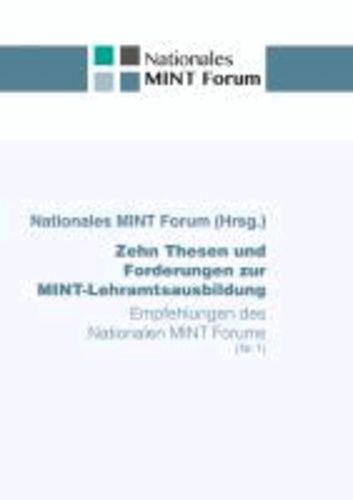 Zehn Thesen und Forderungen zur MINT-Lehramtsausbildung - Empfehlungen des Nationalen MINT Forums.