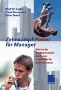 Zehnkampf-Power für Manager - Wie Sie die Erfolgsprinzipien des Sports für sich und Ihr Business nutzen.