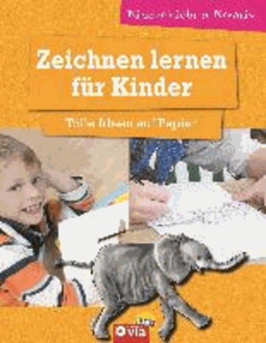 Zeichnen lernen für Kinder - Tolle Ideen auf Papier - kinderleicht und kreativ - ab 8 Jahren.