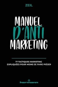  Zeil - Manuel d'anti-marketing - 77 tactiques marketing expliquées pour moins se faire piéger.