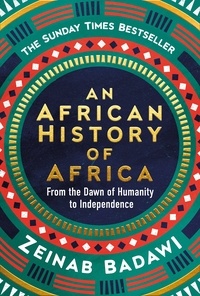 Zeinab Badawi - An African History of Africa - From the Dawn of Humanity to Independence.
